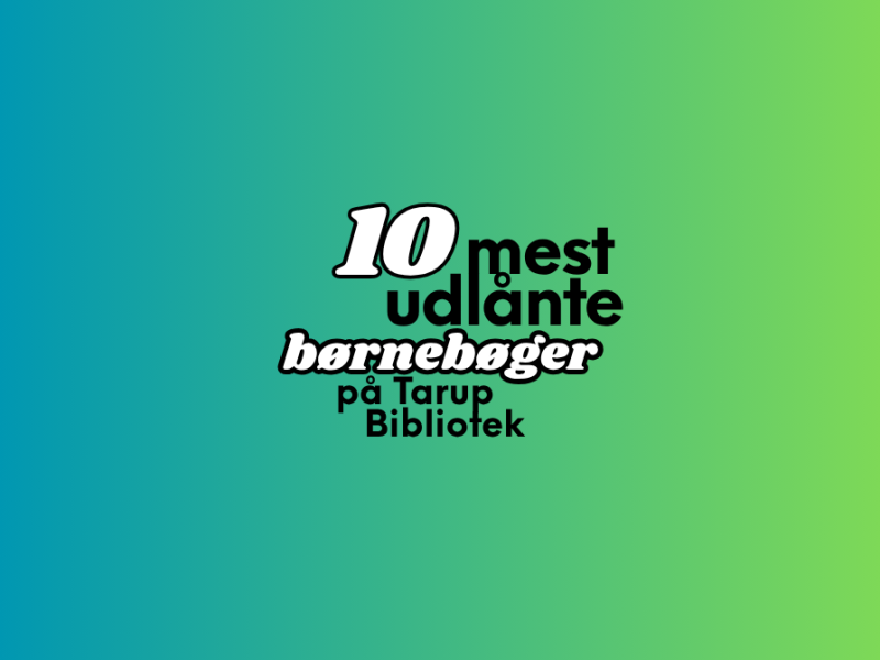 De 10 mest udlånte børnebøger på Tarup Bibliotek